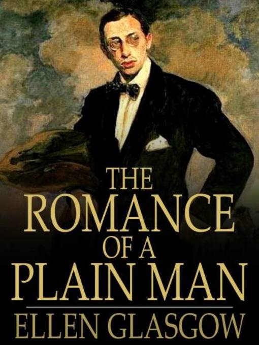 Title details for The Romance of a Plain Man by Ellen Glasgow - Available